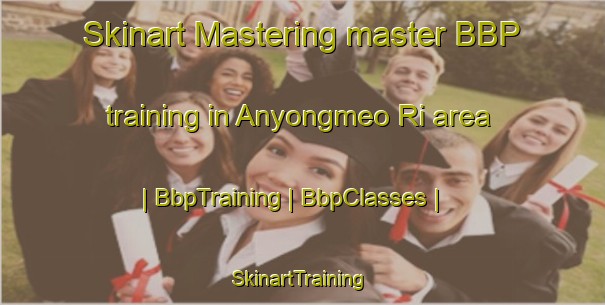 Skinart Mastering master BBP training in Anyongmeo Ri area | BbpTraining | BbpClasses | SkinartTraining-Republic of Korea